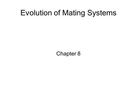 Evolution of Mating Systems Chapter 8. Mating Systems-Chapter 8 1 Monogamy 2 Polyandry 3 Polygyny And the many combinations within!