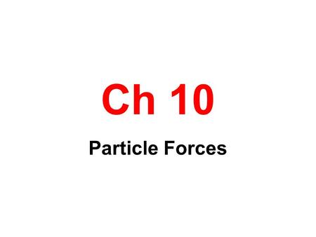 Ch 10 Particle Forces. States of Matter Solid- Particles moving about a fixed point Liquid-Particles moving about a moving point Gas-Particles filling.