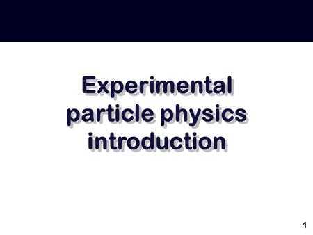 1 Experimental particle physics introduction. 2 What holds the world together?