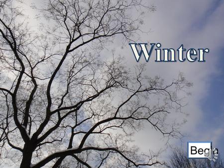 Begin Winter is the coldest time of year and has the fewest hours of daylight, with shorter days and longer nights. Do you agree? YesNo.