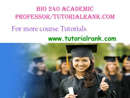 BIO 240 Academic professor/tutorialrank.com For more course Tutorials www.tutorialrank.com.