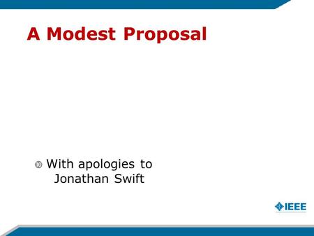 A Modest Proposal  With apologies to Jonathan Swift.