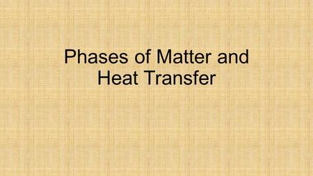 Phases of Matter and Heat Transfer. Matter Video on the discovery of the nucleus.