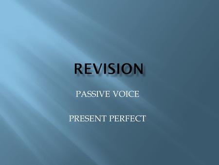 PASSIVE VOICE PRESENT PERFECT