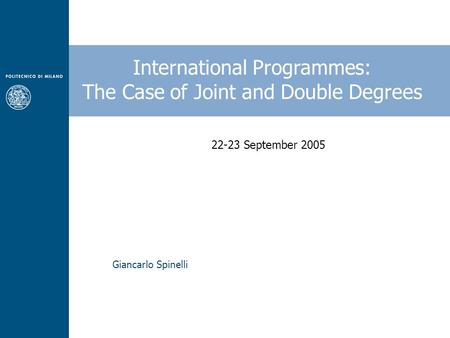 Giancarlo Spinelli International Programmes: The Case of Joint and Double Degrees 22-23 September 2005.