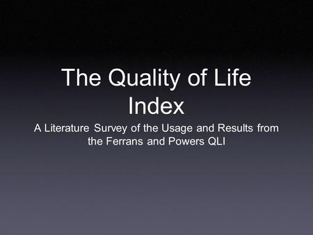 The Quality of Life Index A Literature Survey of the Usage and Results from the Ferrans and Powers QLI.