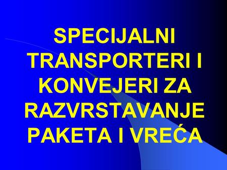 SPECIJALNI TRANSPORTERI I KONVEJERI ZA RAZVRSTAVANJE PAKETA I VREĆA.