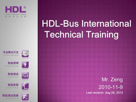 HDL-Bus International Technical Training Mr. Zeng 2010-11-9 Last revision: Aug 28, 2013.