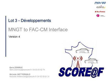 1 Lot 3 - Développements MNGT to FAC-CM Interface Version 4 Baris DEMIRAY / 04 93 00 82 74 Michelle WETTERWALD