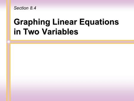 Graphing Linear Equations in Two Variables Section 8.4.