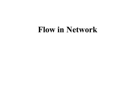 Flow in Network. Graph, oriented graph, network A graph G =(V, E) is specified by a non empty set of nodes V and a set of edges E such that each edge.