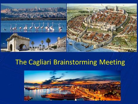 The Cagliari Brainstorming Meeting. Welcome We are happy to have you here in Cagliari! Weather forecast is not at its best… (a statistical fluctuation.