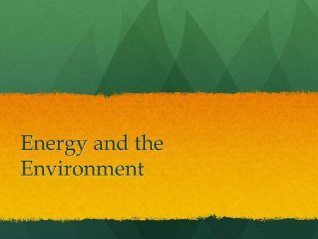 Energy and the Environment. Background Americans only make up 5% of world’s population but consume 20% of its energy Americans only make up 5% of world’s.