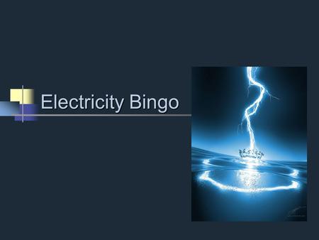 Electricity Bingo. Bingo Review Get out a blank sheet of paper and fold it into 16 equal squares (4 x 4) Write down one vocabulary word in each box from.