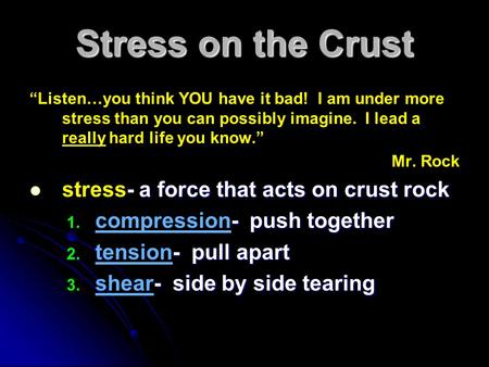 Stress on the Crust “Listen…you think YOU have it bad! I am under more stress than you can possibly imagine. I lead a really hard life you know.” Mr.