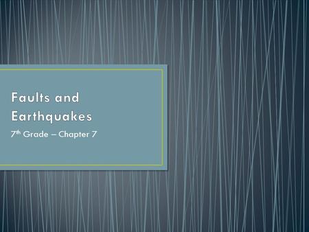 7 th Grade – Chapter 7. stress tension compression shearing normal fault reverse fault strike-slip fault plateau earthquake focus epicenter P wave S wave.