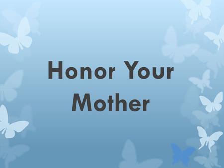 Honor Your Mother.