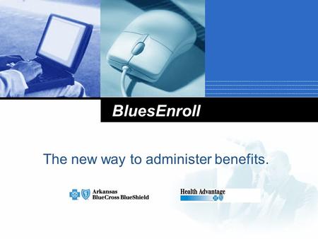 BluesEnroll The new way to administer benefits.. What is BluesEnroll?  ABCBS’ Electronic Enrollment and Eligibility System  Web-based – all you need.