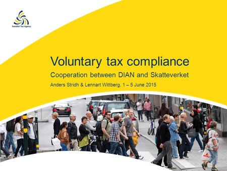 Voluntary tax compliance Cooperation between DIAN and Skatteverket Anders Stridh & Lennart Wittberg, 1 – 5 June 2015.