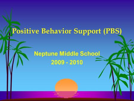 Positive Behavior Support (PBS) Neptune Middle School 2009 - 2010.