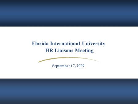 Florida International University HR Liaisons Meeting September 17, 2009.