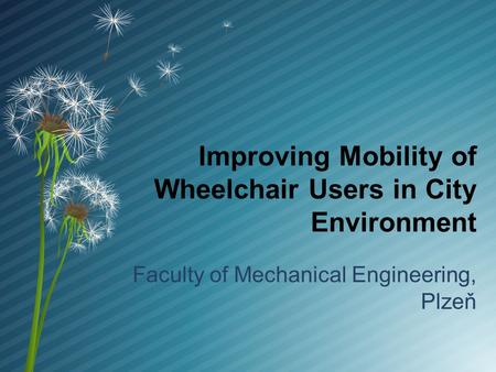 Improving Mobility of Wheelchair Users in City Environment Faculty of Mechanical Engineering, Plzeň.