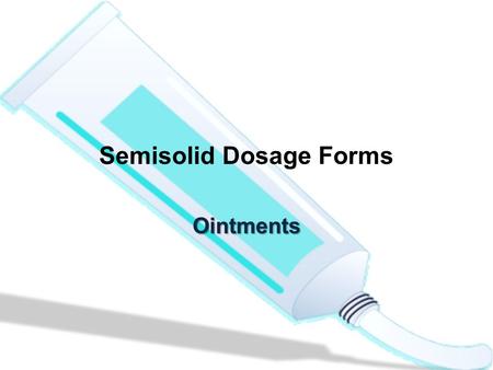 Semisolid Dosage Forms