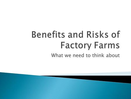 What we need to think about.  Cheap Food ◦ The quantities of food produced have increased dramatically  Examples:  1920 – 1980 Corn production has.