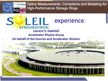 Experience Laurent S. Nadolski Accelerator Physics Group On behalf of the Sources and Accelerator Division.