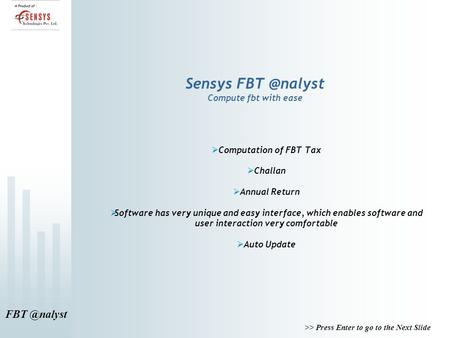 >> Press Enter to go to the Next Slide Sensys Compute fbt with ease  Computation of FBT Tax  Challan  Annual Return  Software.