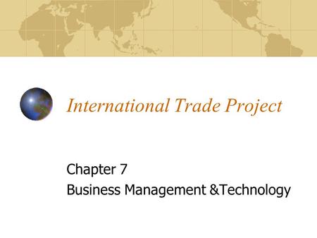 International Trade Project Chapter 7 Business Management &Technology.