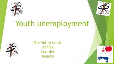 Youth unemployment The Netherlands: Annick Lourdes Renate.