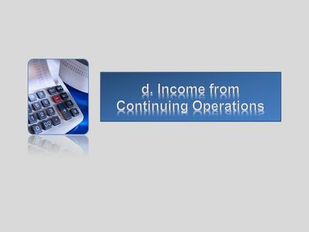 The section “income from continuing operations” includes all revenues, expenses, gains, and losses that are not required to be reported in other sections.