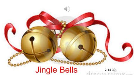 Jingle Bells 2-14-30 Dashing through the snow, In a one horse open sleigh.