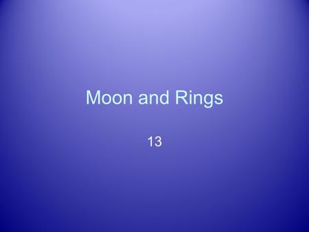 Moon and Rings 13. Astronomy Picture of the Day Moons of Jovian Planets Jupiter alone has over 60 We will focus on large: Diameter > 2,500 km Why study.