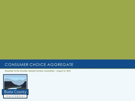 CONSUMER CHOICE AGGREGATE Presented to the Counties General Services Association - August 13, 2015.