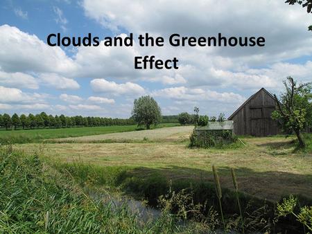 Clouds and the Greenhouse Effect. The global average temperature on Earth is about 15 o C which is 30 o C more than it should be!