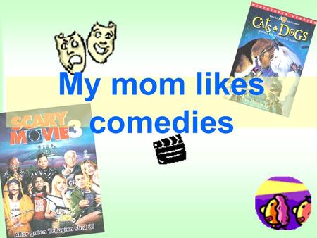 My mom likes comedies Write the correct words under the pictures an action movie a documentary a sports program a comedy a romantic movie a horror movie.