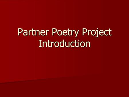 Partner Poetry Project Introduction. My mistress’ eyes are nothing like the sun; sun CoralCoral is far more red than her lips’ red: Coral If snow be white,