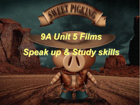 9A Unit 5 Films Speak up & Study skills. Objectives: To respond to others’ opinions To respond correctly in agreement or disagreement.