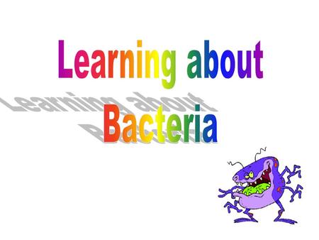 Learning about Bacteria.