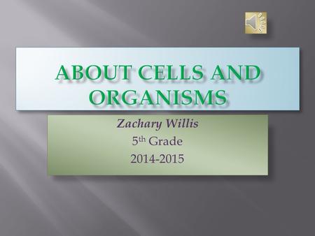 Zachary Willis 5 th Grade 2014-2015 Animal Cells An animal cell is a cell in a animal that help it lives, and its basic of life https://confluence.crbs.ucsd.edu/dis.