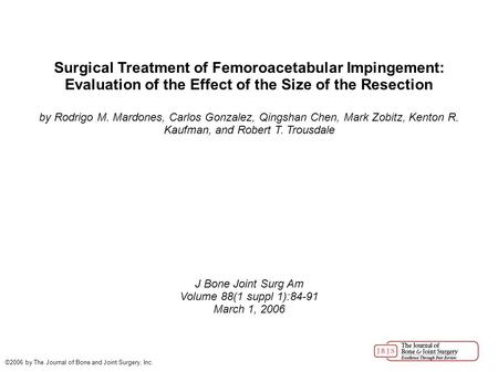 Surgical Treatment of Femoroacetabular Impingement: Evaluation of the Effect of the Size of the Resection by Rodrigo M. Mardones, Carlos Gonzalez, Qingshan.