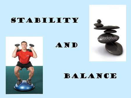 Stability Balance and. Definition: the resistance to a change in the body’s acceleration, or the resistance to a disturbance of the body’s equilibrium.