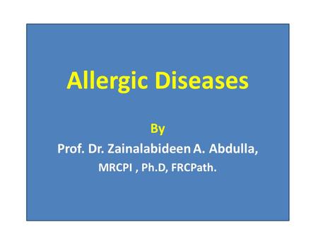 Allergic Diseases By Prof. Dr. Zainalabideen A. Abdulla, MRCPI, Ph.D, FRCPath.