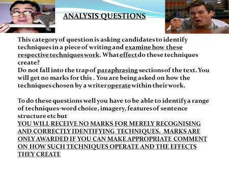 ANALYSIS QUESTIONS This category of question is asking candidates to identify techniques in a piece of writing and examine how these respective techniques.