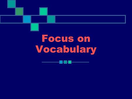 Focus on Vocabulary. Objectives Understand the meaning Connotation Collocation Register.