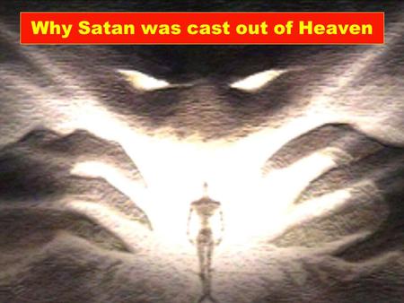 Why Satan was cast out of Heaven