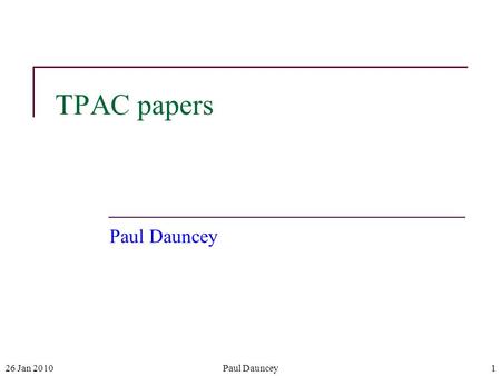 26 Jan 2010Paul Dauncey1 TPAC papers Paul Dauncey.