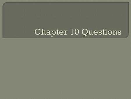 Chapter 10 Questions.